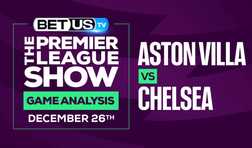 Aston Villa vs Chelsea: Analysis & Predictions (Dec 21th)