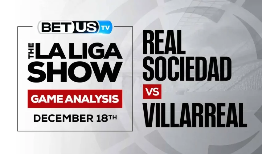Real Sociedad vs Villarreal: Picks & Predictions (Dec 16th)
