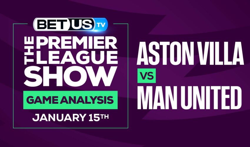Aston Villa vs Man United: Analysis & Predictions (Jan 13th)
