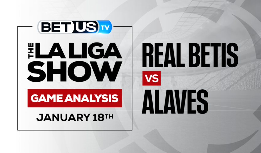 La Liga Analysis, Picks And Predictions: Real Betis vs Alaves (January 17)