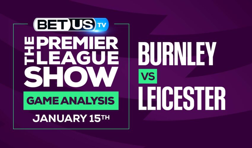 Burnley vs Leicester: Picks & Predictions (Jan 13th)