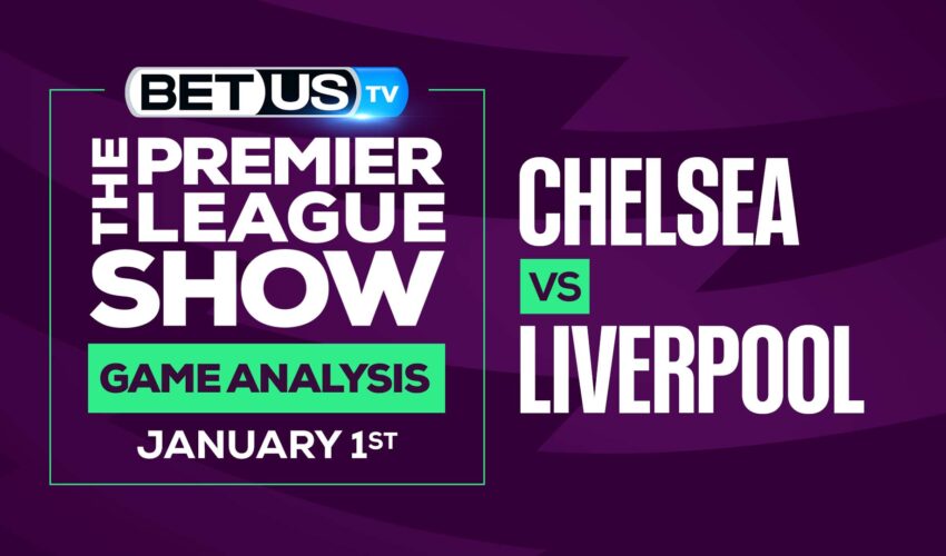 Premier League Analysis, Picks and Predictions: Chelsea vs Liverpool (Dec 30th)