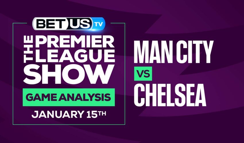 Man City vs Chelsea: Preview & Predictions (Jan13th)