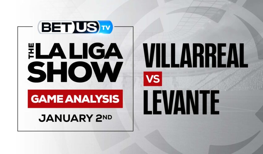 La Liga Analysis, Picks and Predictions: Villarreal vs. Levante (Dec 30)
