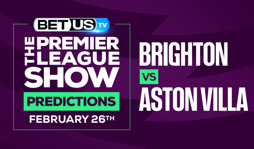 Brighton vs Aston Villa: Odds & Preview (Feb 26th)