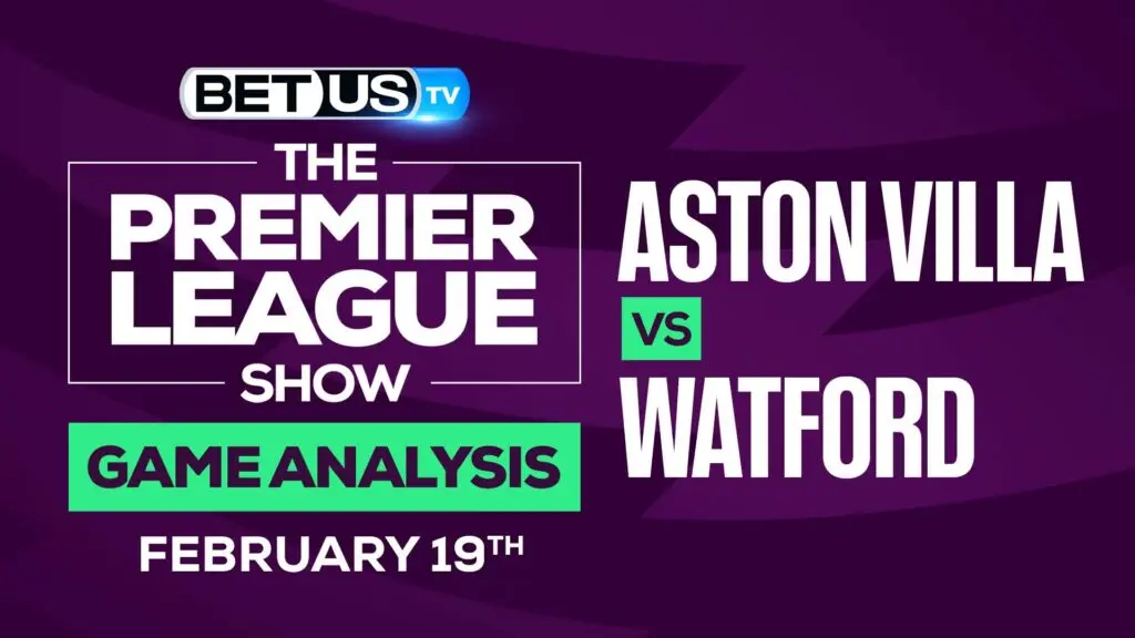 Aston Villa vs Watford: Preview & Analysis (Feb 17th)