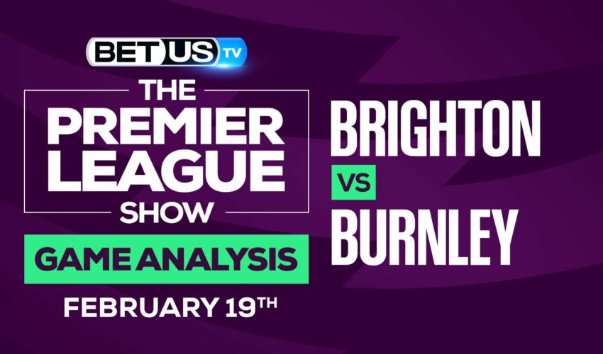 Brighton vs Burnley: Preview & Picks (Feb 17th)
