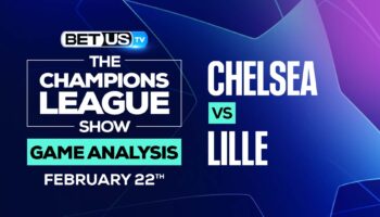 Chelsea vs Lille: Picks and Preview (Feb 22nd)