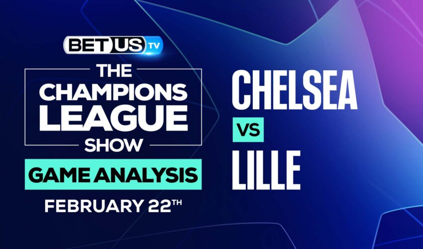 Chelsea vs Lille: Picks and Preview (Feb 22nd)
