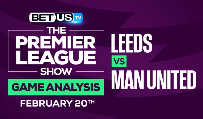 Leeds vs Manchester United : Picks & Odds (Feb 17th)