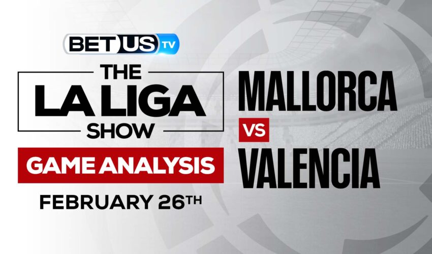 Mallorca vs Valencia: Picks & Odds (Feb 24th)