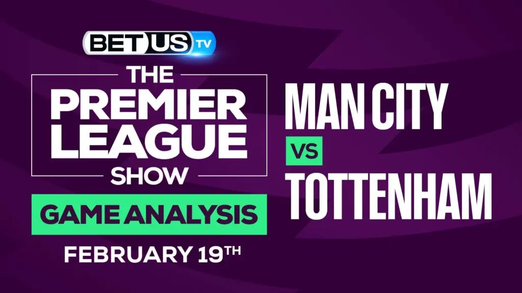 Manchester City vs Tottenham: Preview & Odds (Feb 19th)