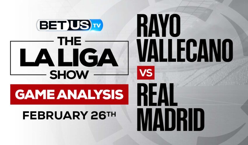 Rayo Vallecano vs Real Madrid: Analysis & Preview (Feb 24th)