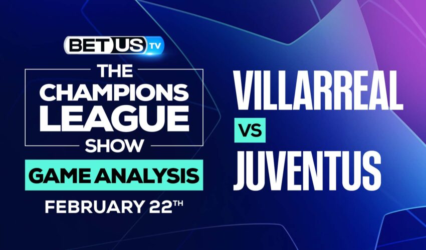 Villarreal vs Juventus: Odds & Preview (Feb 22nd)