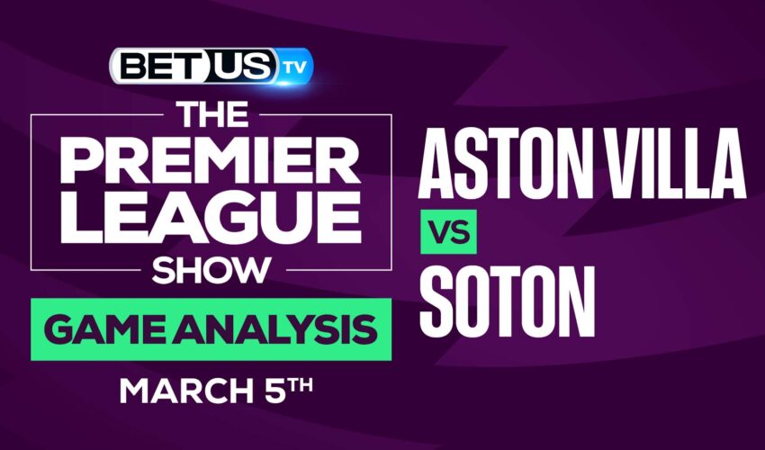 Aston Villa vs Southampton: Picks & Analysis (March 5th)