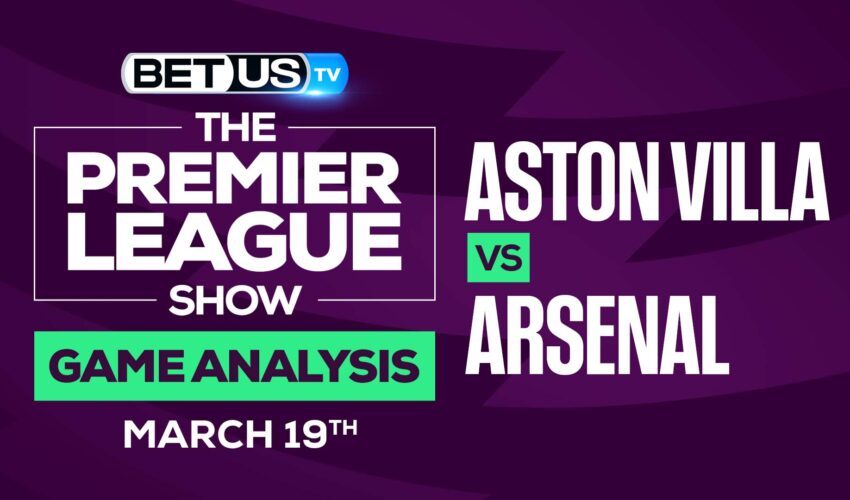 Aston Villa vs Arsenal: Analysis & Odds (March 19th)