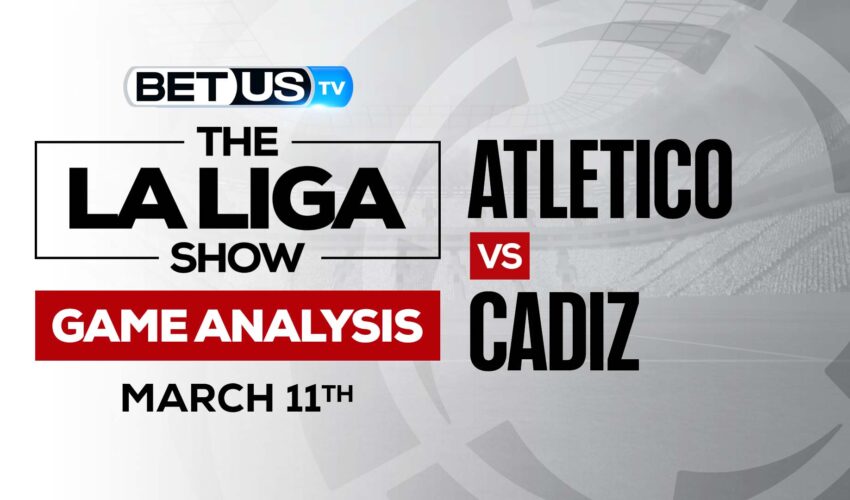 Atletico vs Cadiz: Picks & Analysis (March 11th)