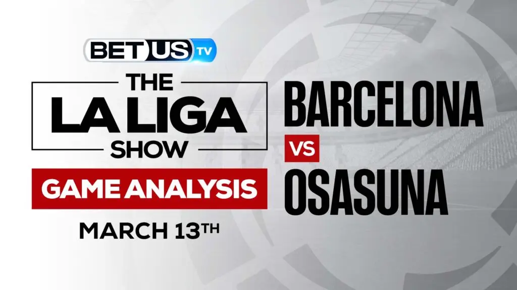 Barcelona vs Osasuna: Odds &#038; Predictions (March 13th)