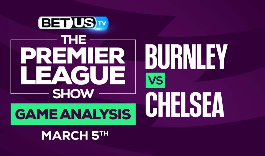 Burnley vs Chelsea: Predictions & Analysis (March 5th)