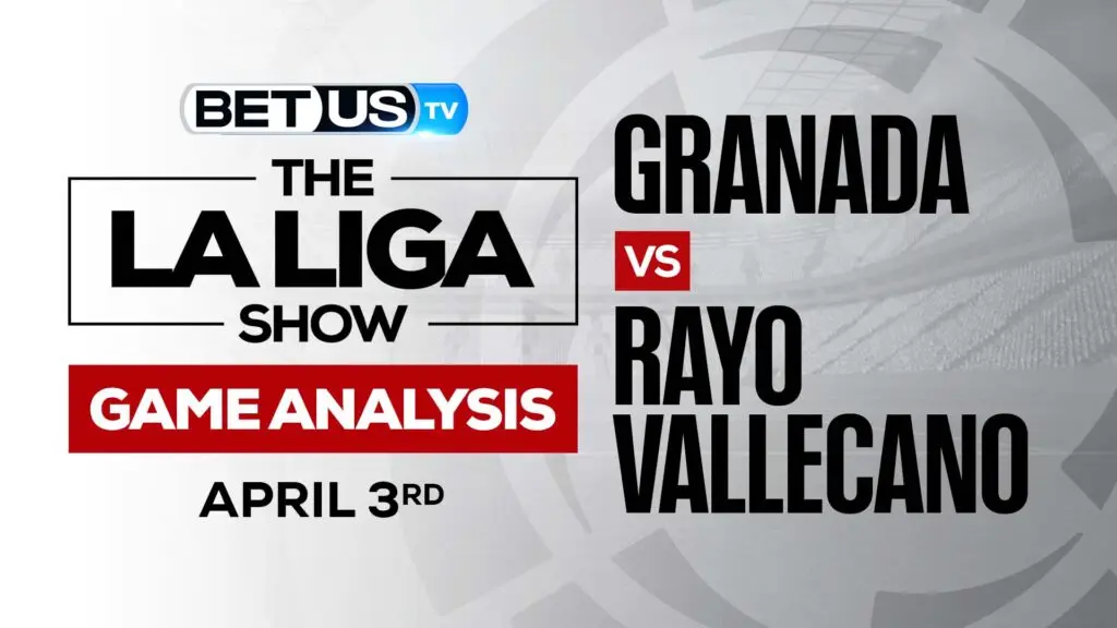 Granada vs Rayo Vallecano: Odds & Picks 4/03/2022