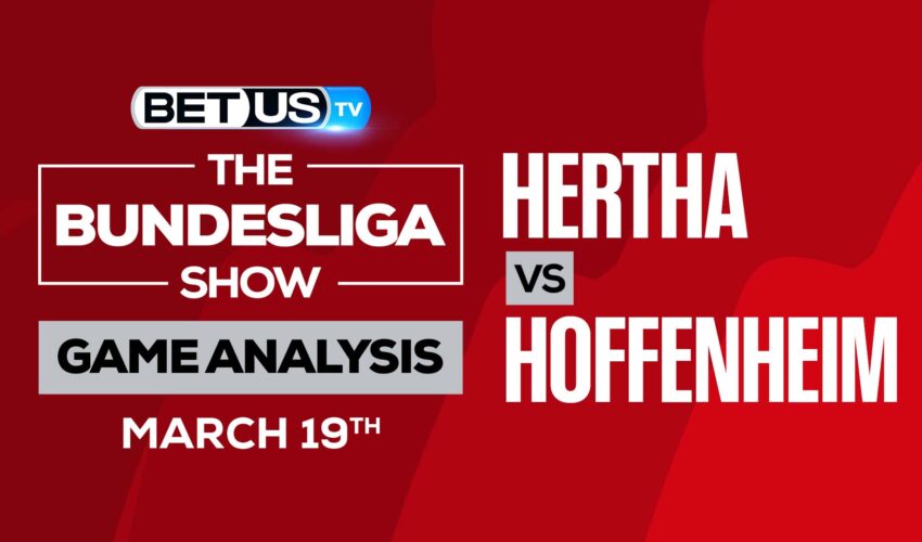 Hertha vs Hoffenheim: Analysis & Predictions (March 19th)