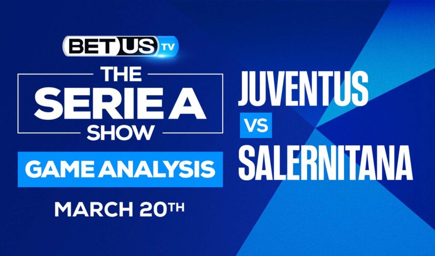 Juventus vs Salernitana: Picks & Analysis (March 20th)