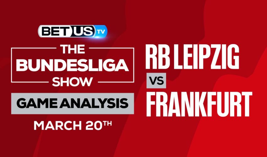RB Leipzig vs Eintracht Frankfurt: Picks & Analysis (March 20th)