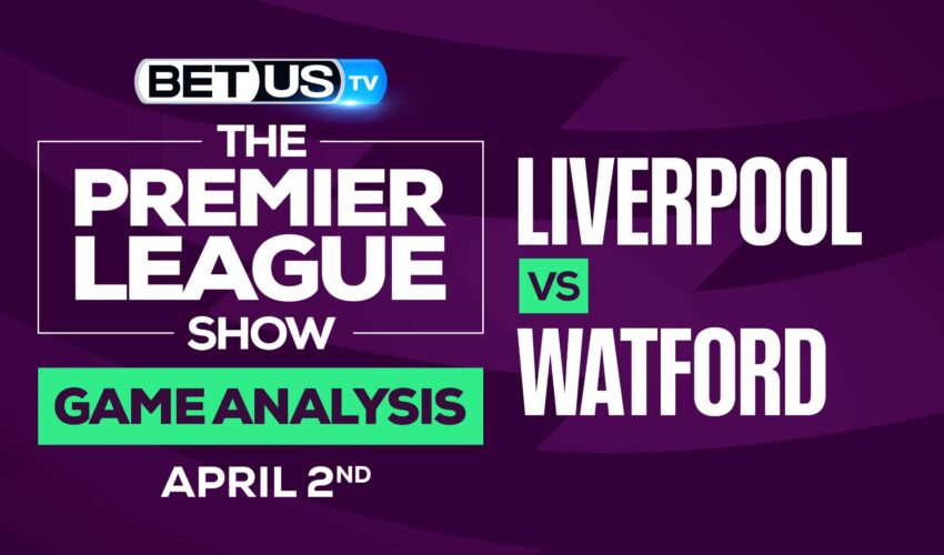 Liverpool vs Watford: Picks & Predictions 4/02/2022