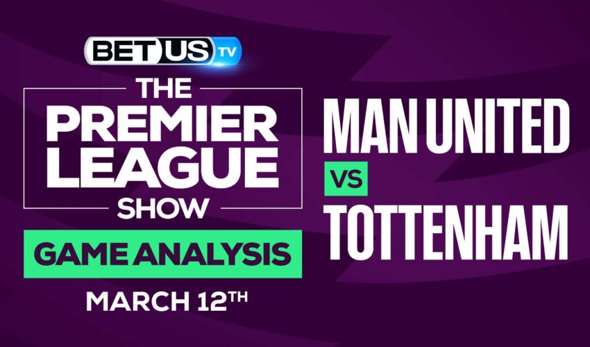 Man United vs Tottenham: Odds & Preview (March 12th)