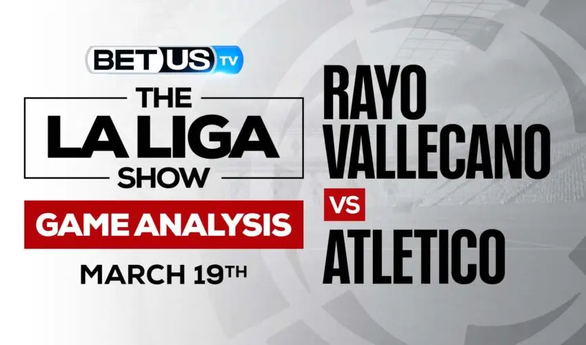 Rayo Vallecano vs Atletico Madrid: Picks & Analysis (March 19th)