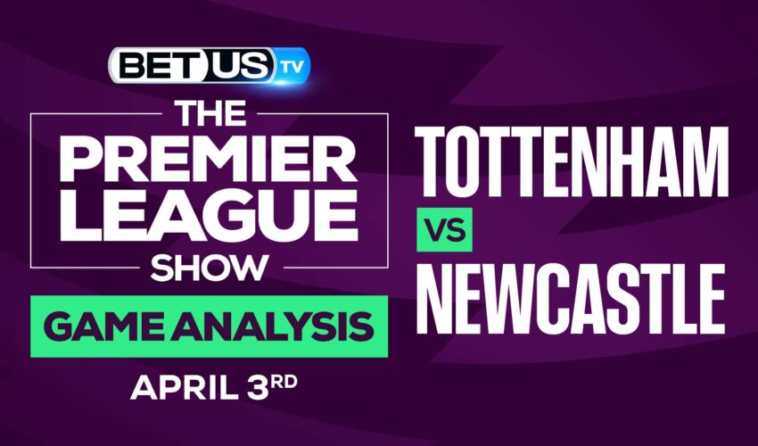 Tottenham vs Newcastle: Picks & Preview 4/03/2022