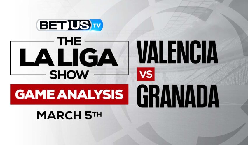 Valencia vs Granada: Picks & Preview (March 5th)