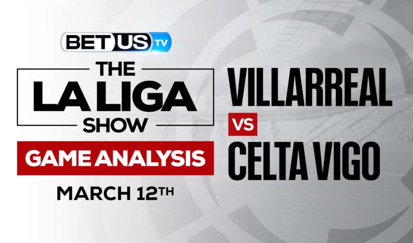 Villarreal vs Celta Vigo: Predictions & Odds (March 12th)
