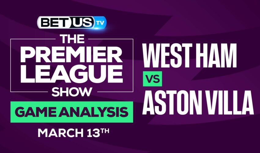 West Ham vs Aston Villa: Analysis & Predictions (March 13th)
