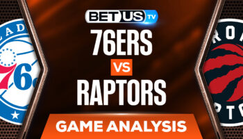 Philadelphia 76ers vs Toronto Raptors: Predictions & Analysis 4/07/2022