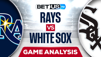 Tampa Bay Rays vs Chicago White Sox: Analysis & Odds 4/15/2022