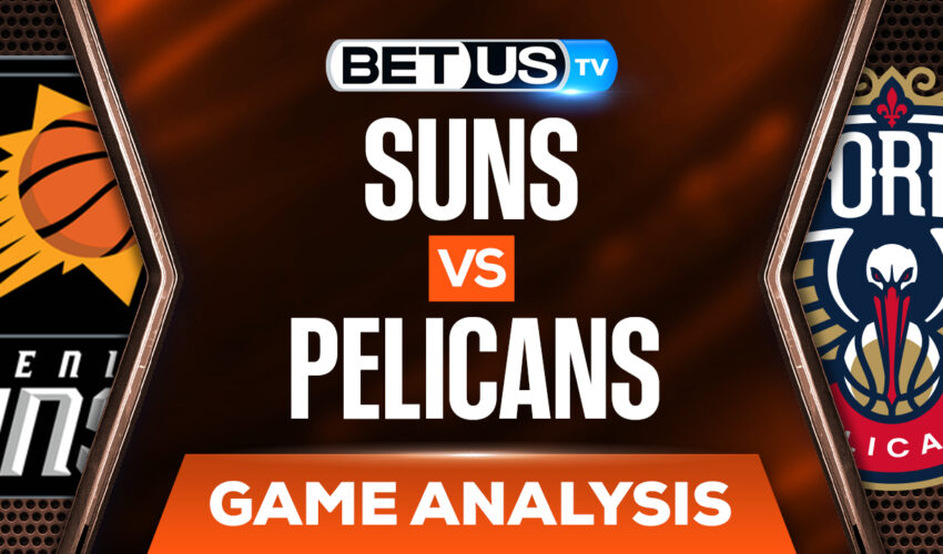 Phoenix Suns vs New Orleans Pelicans: Preview & Analysis 4/22/2022