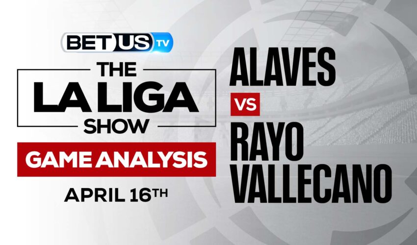 Alaves vs Rayo Vallecano: Odds & Predictions 4/16/2022