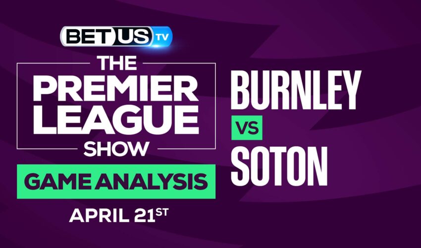 Burnley vs Southampton: Analysis & Predictions 4/21/2022