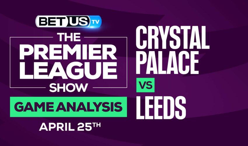 Crystal Palace vs Leeds: Picks & Predictions 4/25/2022