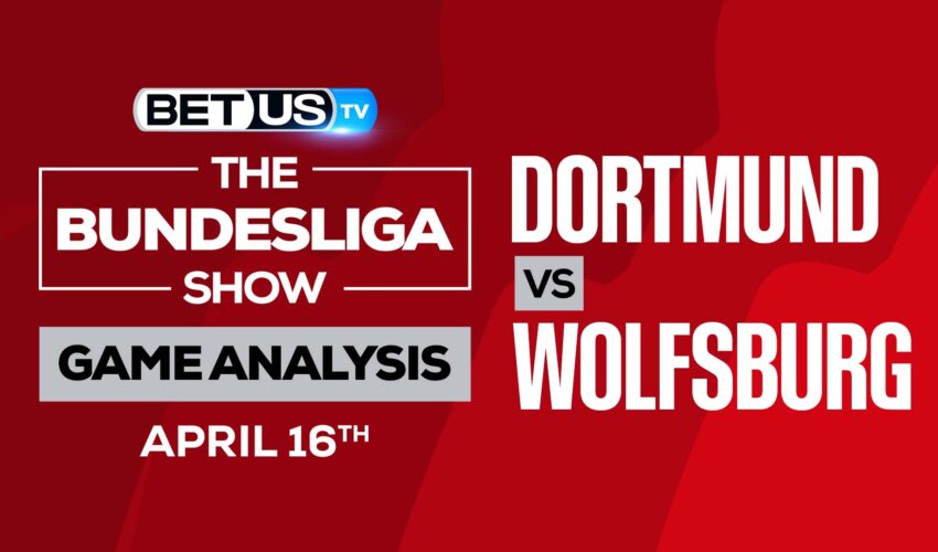 Dortmund vs Wolfsburg: Picks & Preview 4/16/2022