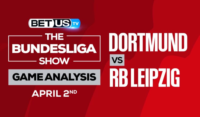 Dortmund vs RB Leipzig: Picks & Analysis 4/02/2022