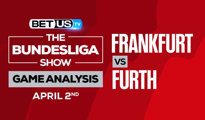 Eintracht Frankfurt vs Greuther Furth: Odds & Preview 4/02/2022