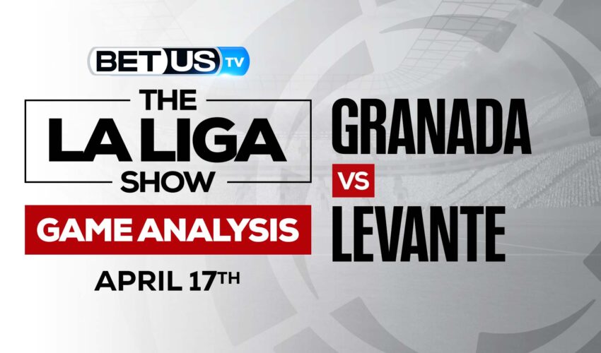 Granada vs Levante: Picks & Analysis 4/17/2022