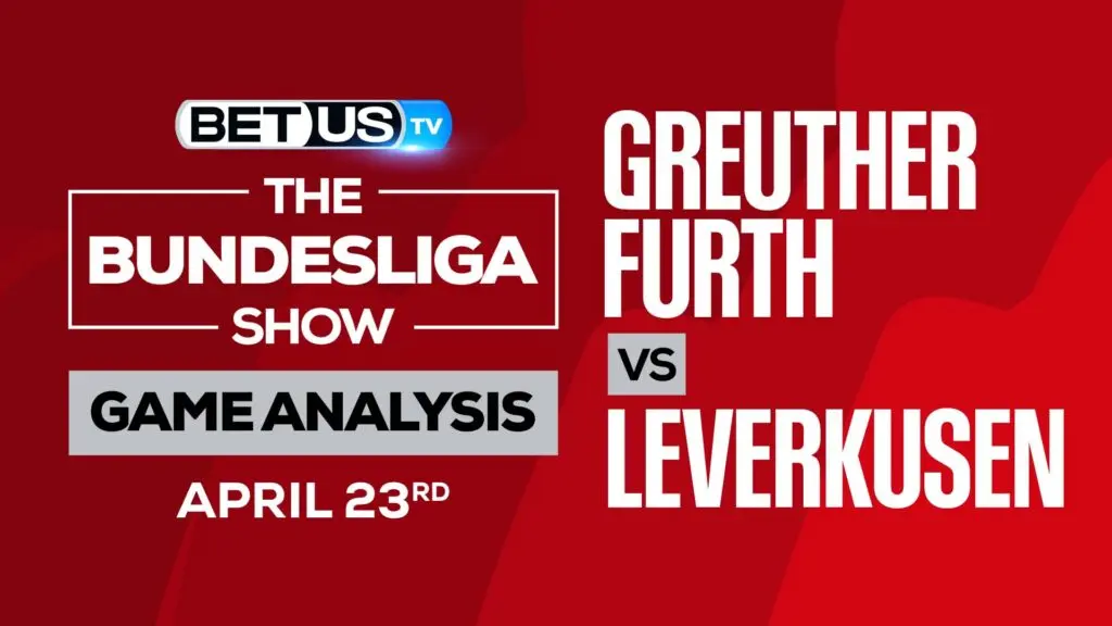 Greuther Furth vs Leverkusen: Picks & Preview 4/23/2022