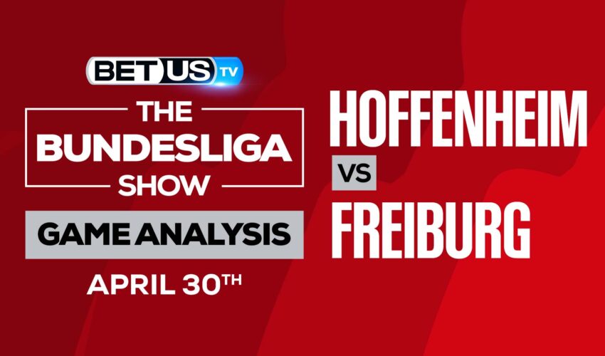 Hoffenheim vs Freiburg: Predictions & Analysis 4/30/2022