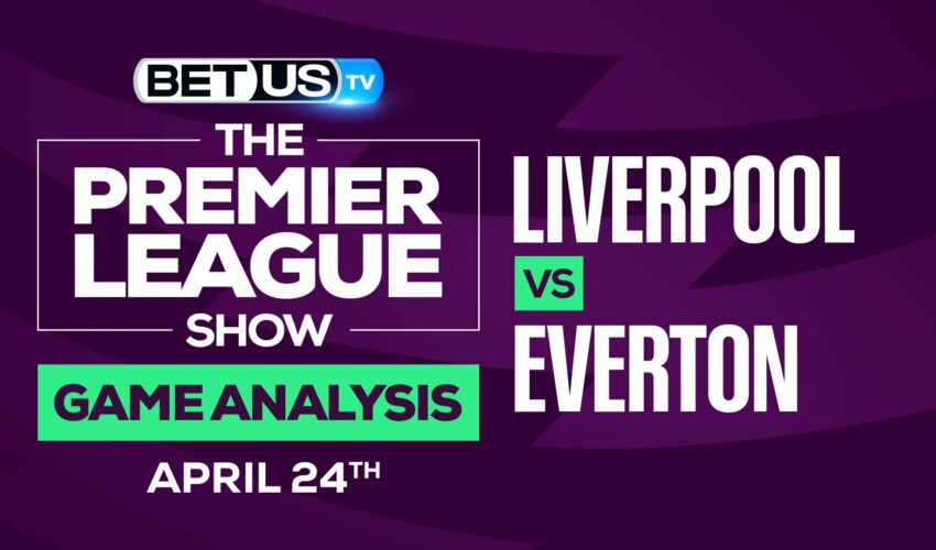 Liverpool vs Everton: Picks & Odds 4/24/2022