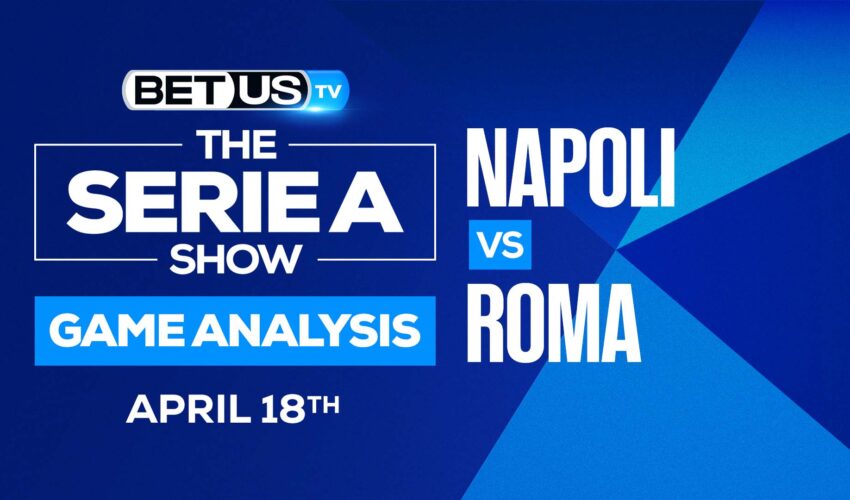 Napoli vs AS Roma: Picks & Preview 4/18/2022