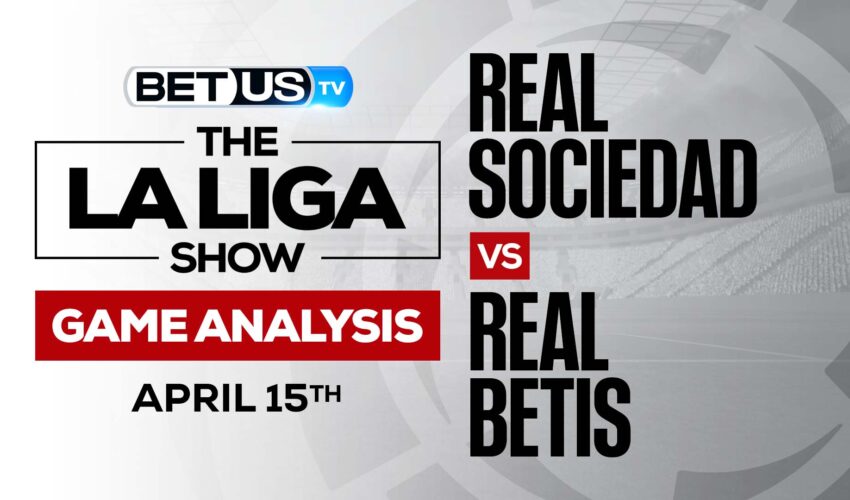 Real Sociedad vs Real Betis: Picks & Preview 4/15/2022