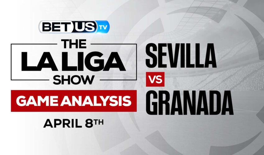 Sevilla vs Granada: Picks & Predictions 4/08/2022